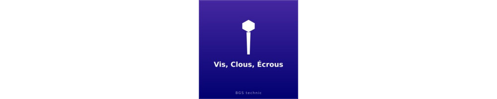 Vis, Clous, Écrous